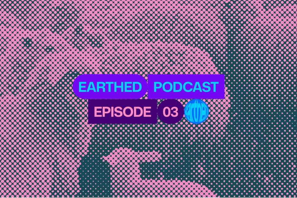Earthed Podcast Episode 3