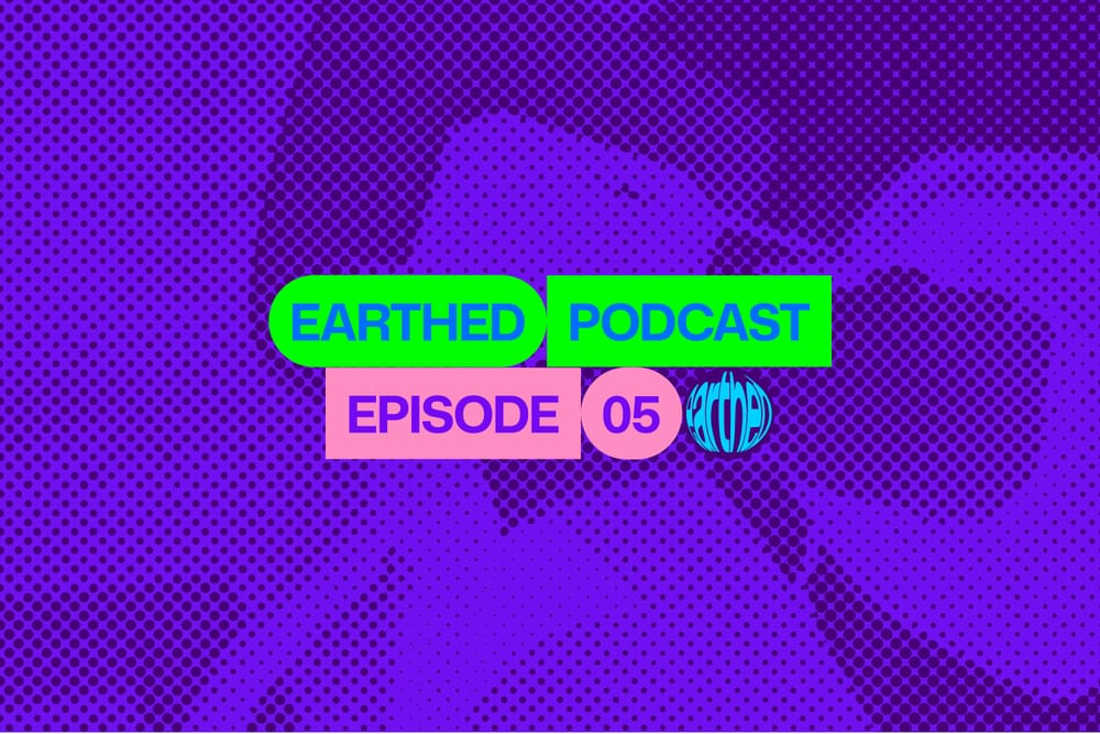 Earthed Podcast Episode 5