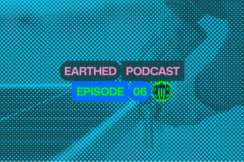 Earthed Podcast Episode 6