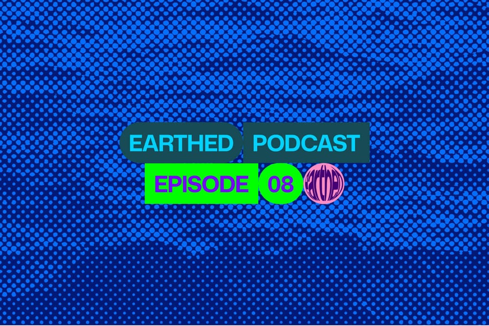 Earthed Podcast Episode 8