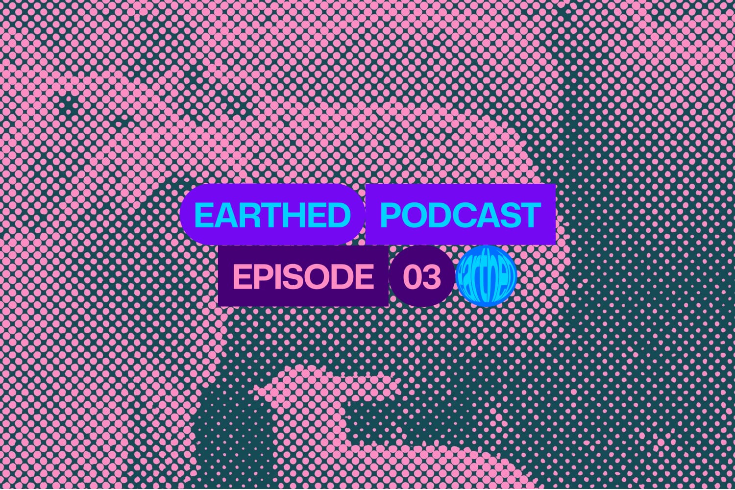 Earthed Podcast Episode 3