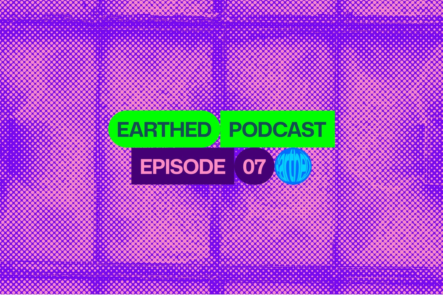 Earthed Podcast Episode 7