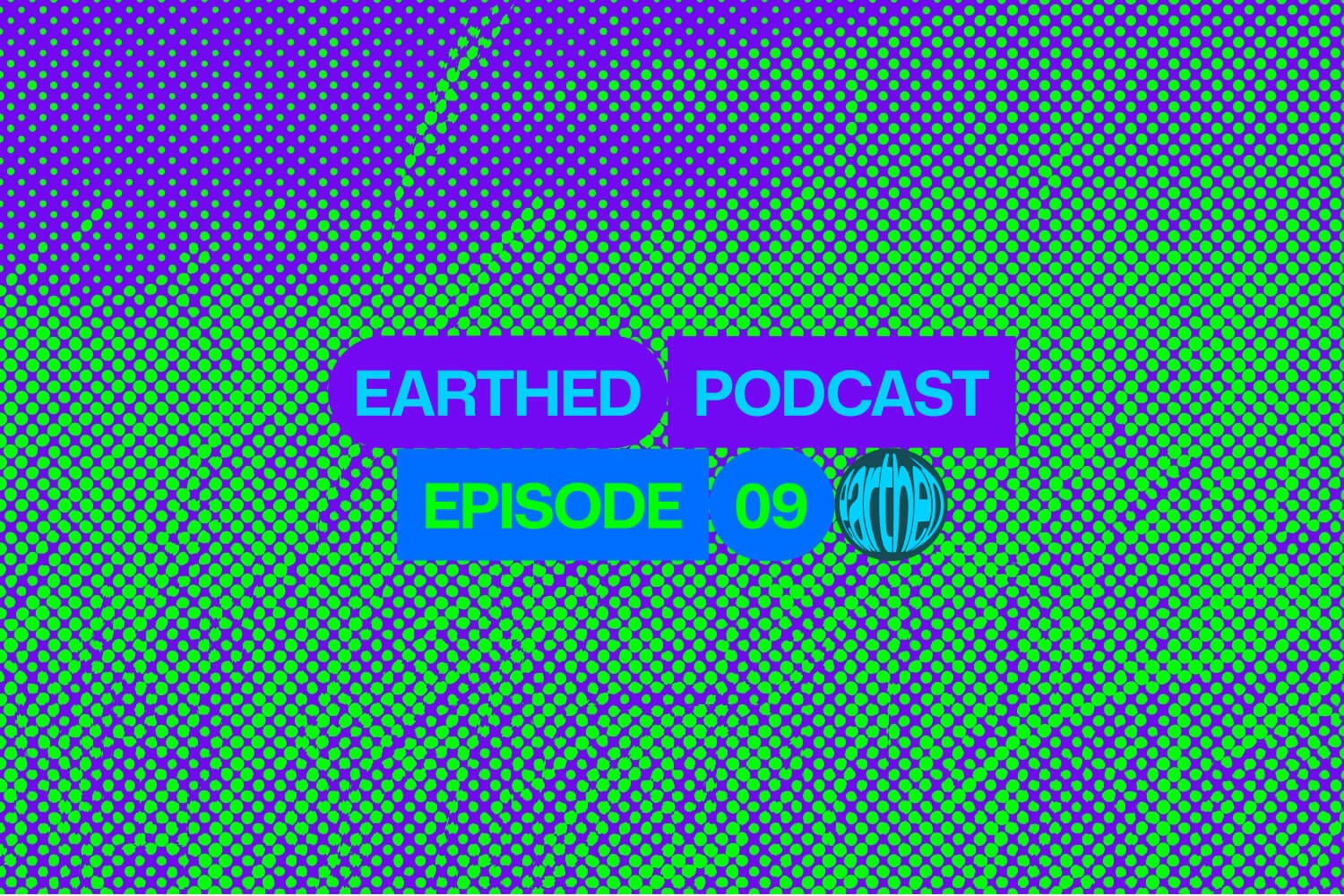 Earthed Podcast Episode 9